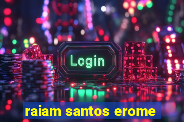 raiam santos erome